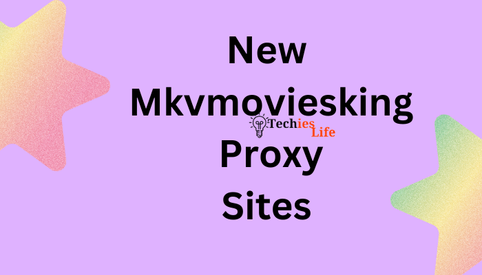 Mkvmoviesking Proxy/Mirror Sites To Unblock Mkvmoviesking 2023